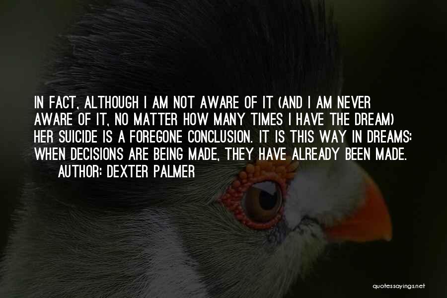 Foregone Conclusion Quotes By Dexter Palmer