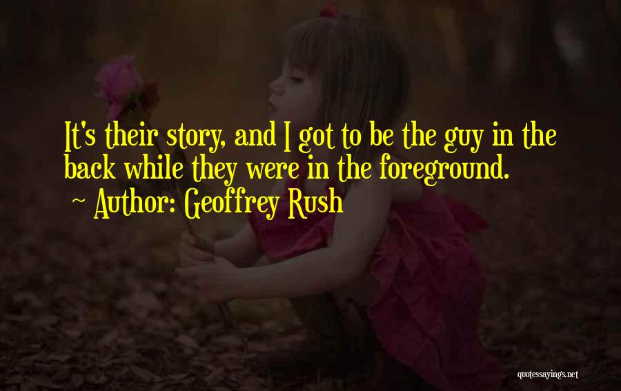 Foreground Quotes By Geoffrey Rush