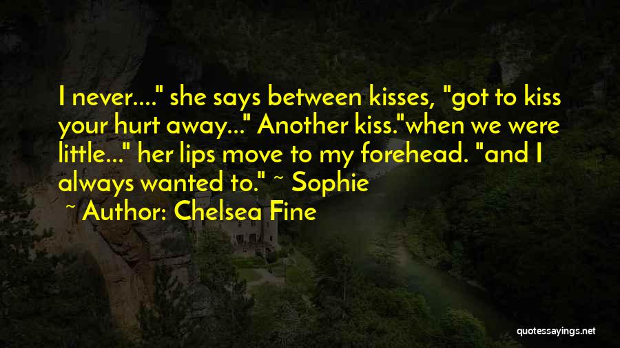 Forehead Kisses Quotes By Chelsea Fine