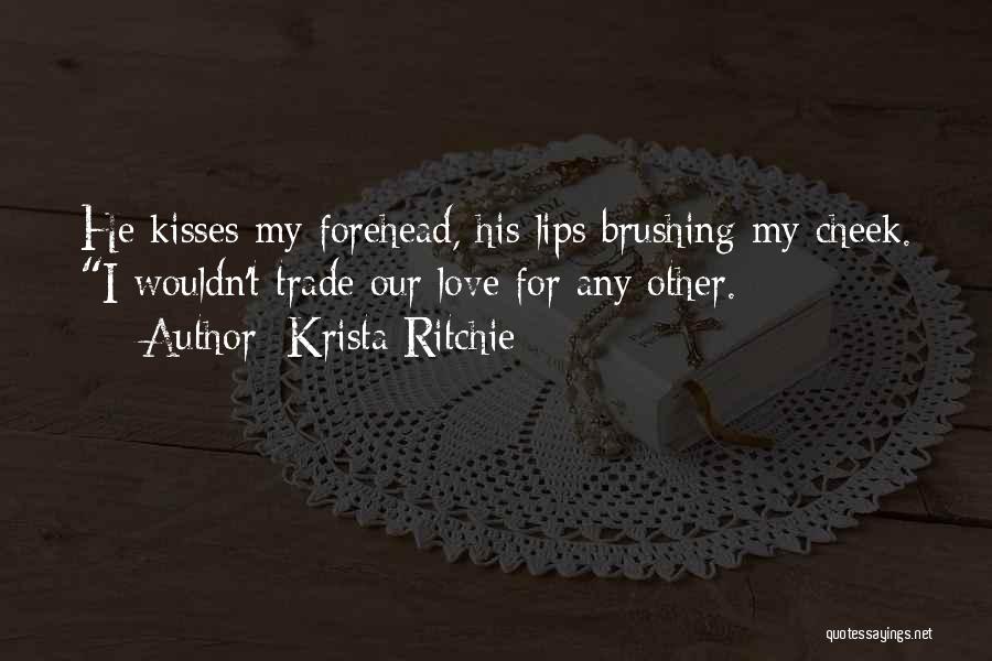 Forehead Kisses Quotes By Krista Ritchie