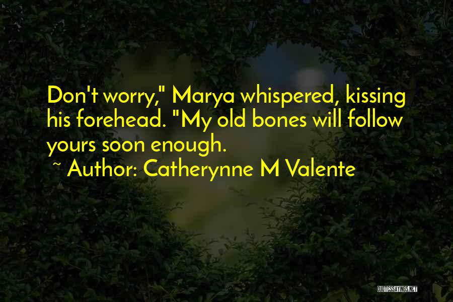 Forehead Quotes By Catherynne M Valente