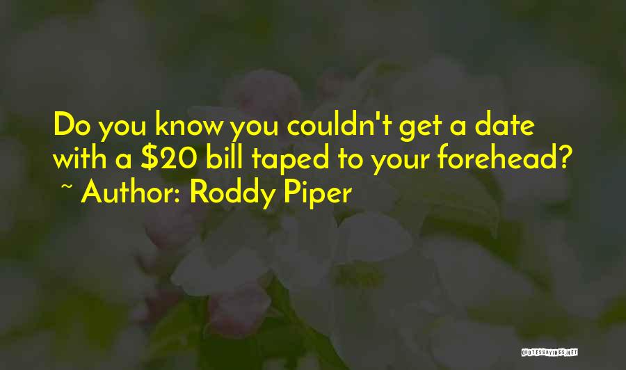 Foreheads Quotes By Roddy Piper