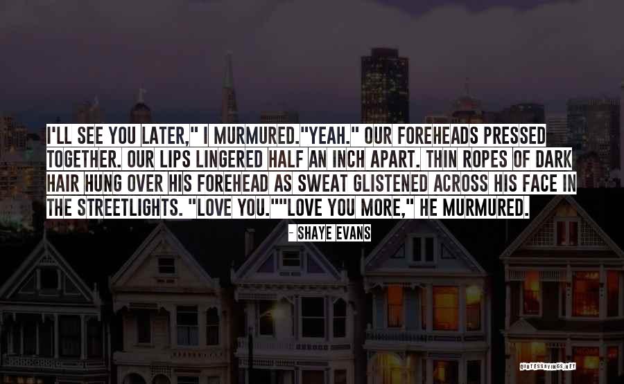 Foreheads Quotes By Shaye Evans