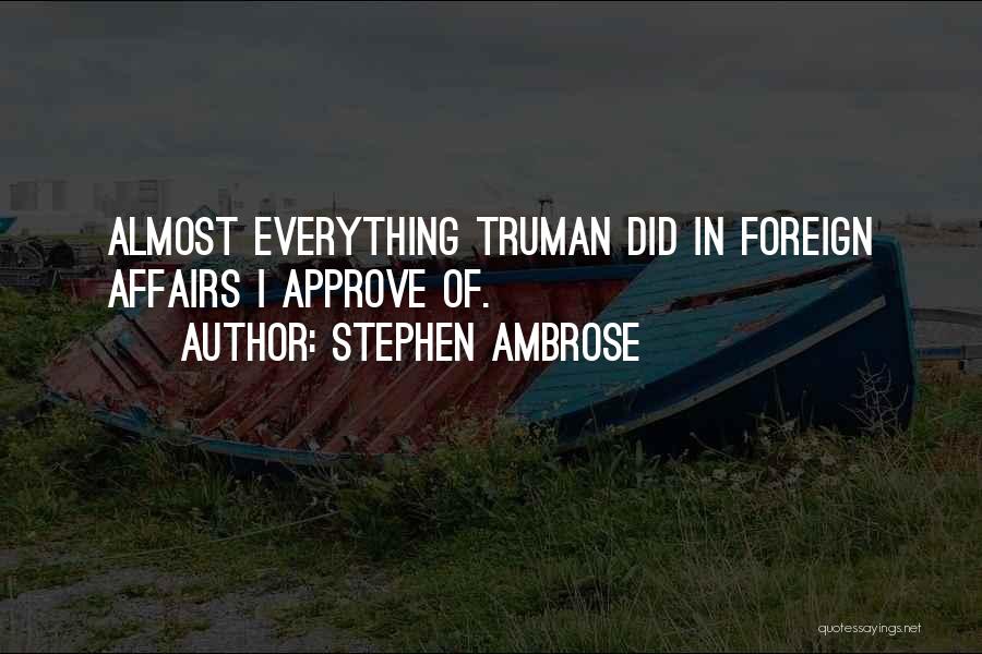 Foreign Affairs Quotes By Stephen Ambrose
