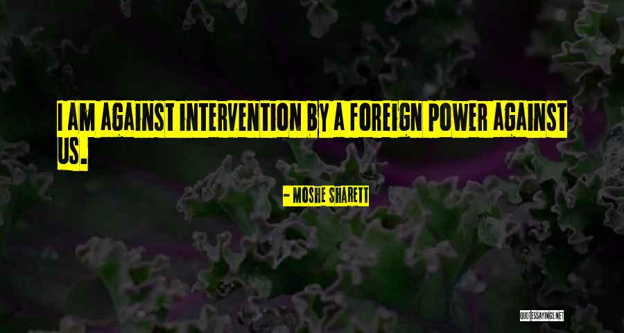 Foreign Intervention Quotes By Moshe Sharett