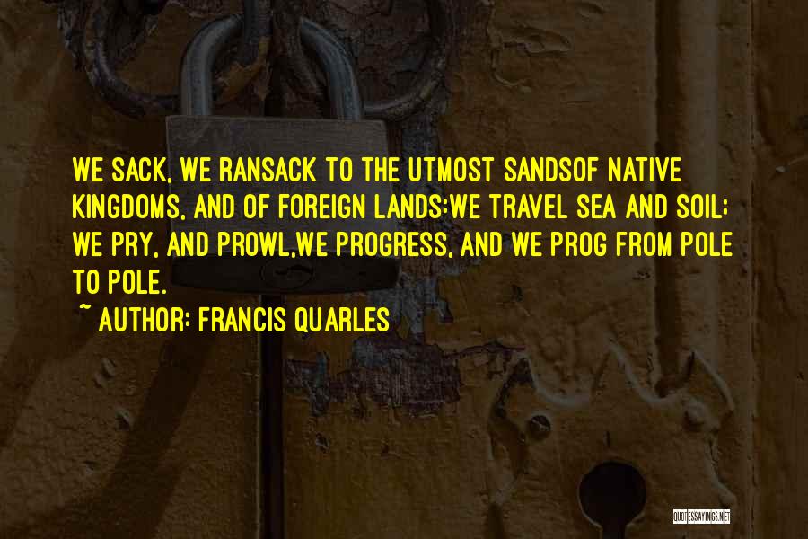 Foreign Lands Quotes By Francis Quarles