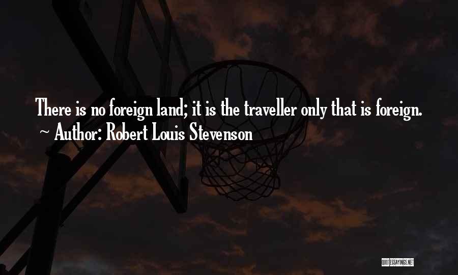 Foreign Lands Quotes By Robert Louis Stevenson