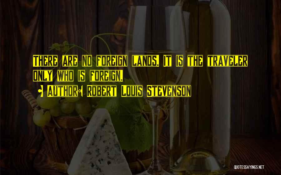 Foreign Lands Quotes By Robert Louis Stevenson