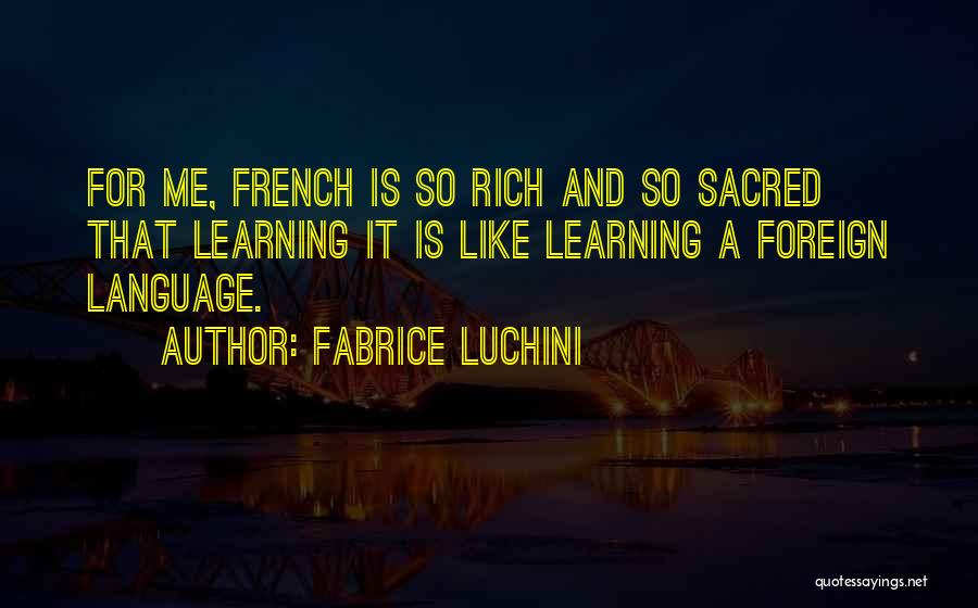 Foreign Language Learning Quotes By Fabrice Luchini