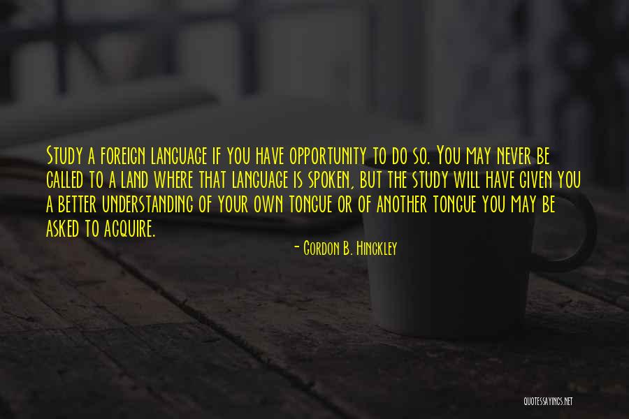 Foreign Language Study Quotes By Gordon B. Hinckley Foreign Language Study Quotes By Gordon B. Hinckley