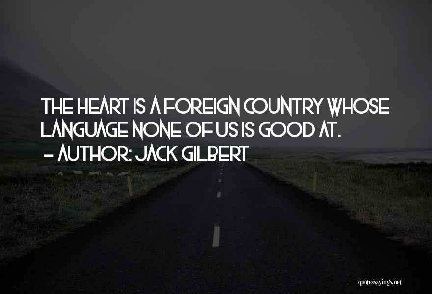 Foreign Love Quotes By Jack Gilbert