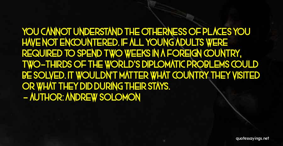 Foreign Places Quotes By Andrew Solomon