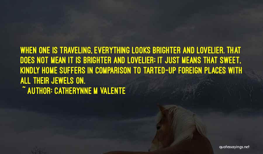 Foreign Places Quotes By Catherynne M Valente