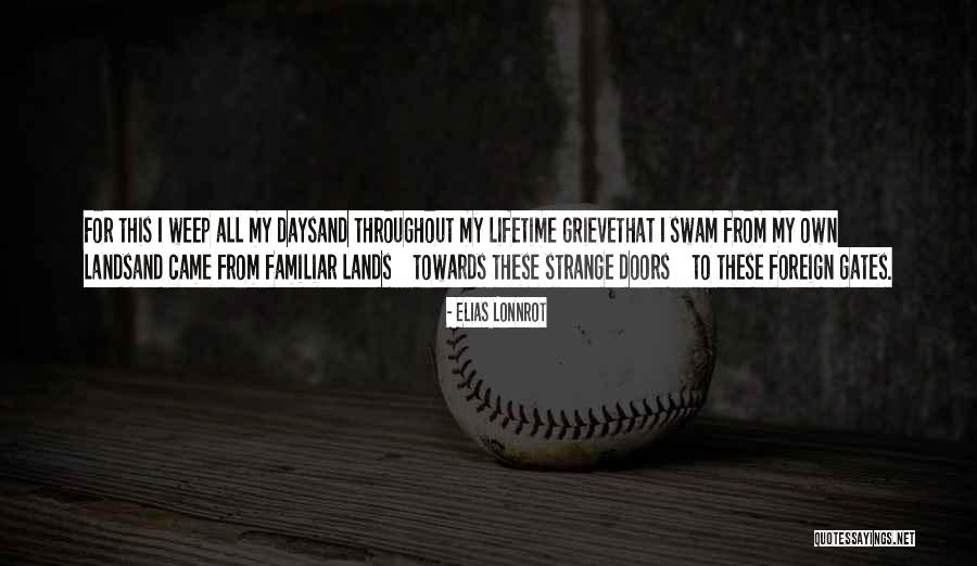 Foreign To Familiar Quotes By Elias Lonnrot Foreign To Familiar Quotes By Elias Lonnrot