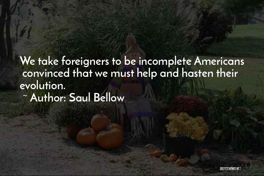 Foreigners In America Quotes By Saul Bellow