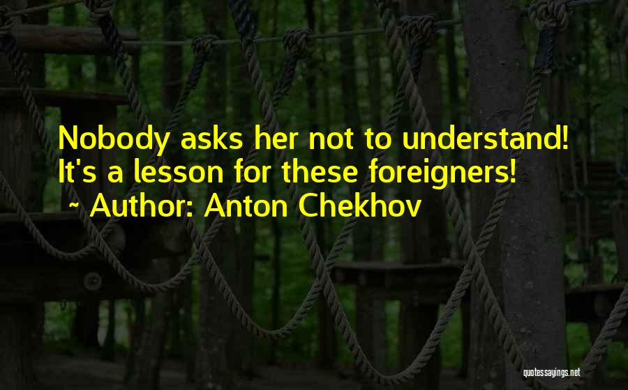 Foreigners Quotes By Anton Chekhov