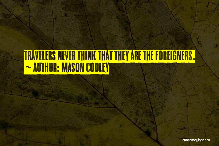 Foreigners Quotes By Mason Cooley