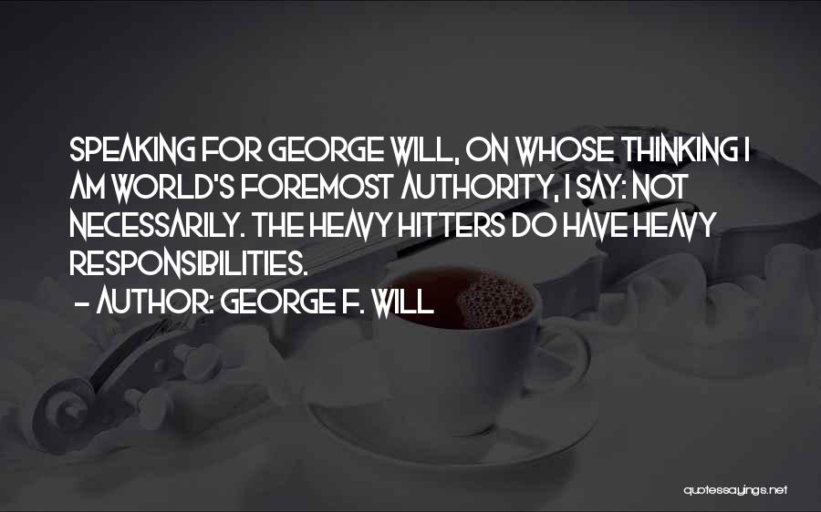 Foremost Quotes By George F. Will