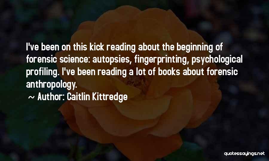 Forensic Anthropology Quotes By Caitlin Kittredge