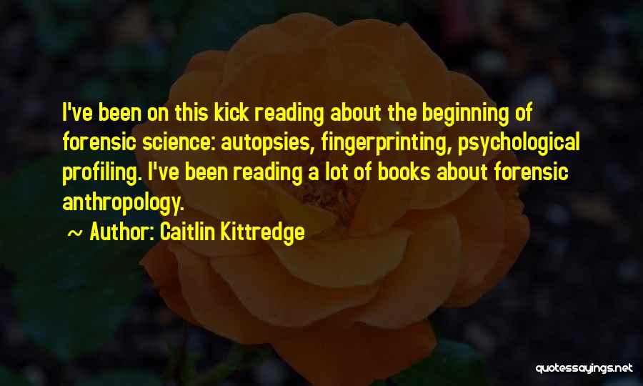 Forensic Science Quotes By Caitlin Kittredge