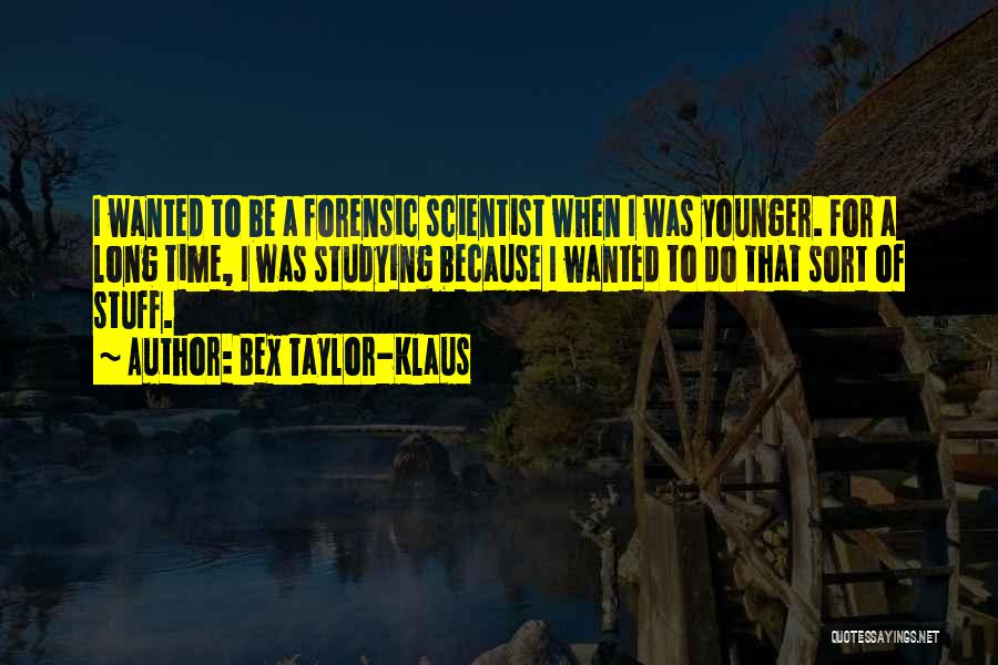 Forensic Scientist Quotes By Bex Taylor-Klaus