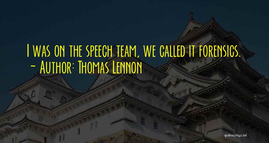 Forensics Team Quotes By Thomas Lennon