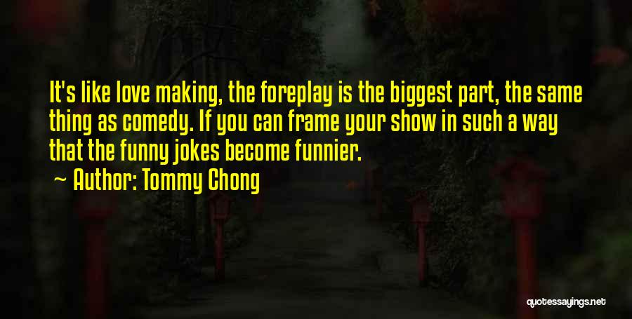 Foreplay Love Quotes By Tommy Chong