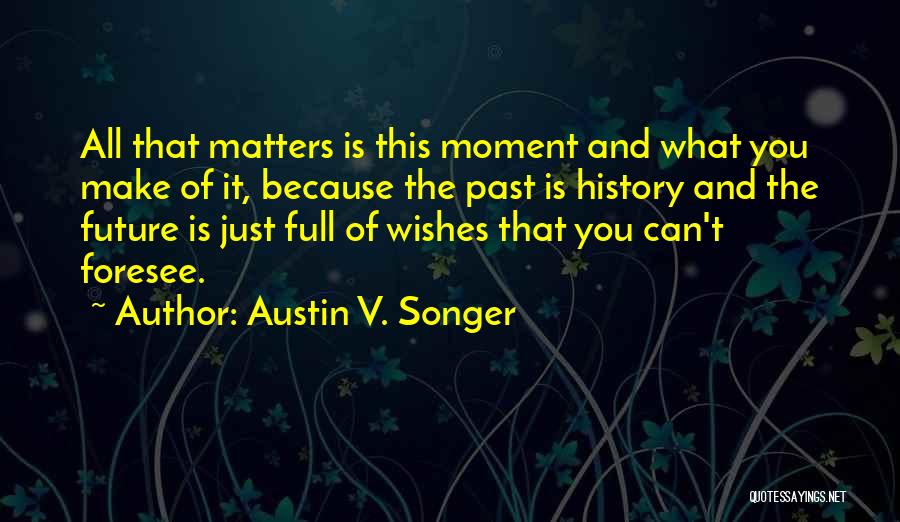 Foresee Quotes By Austin V. Songer