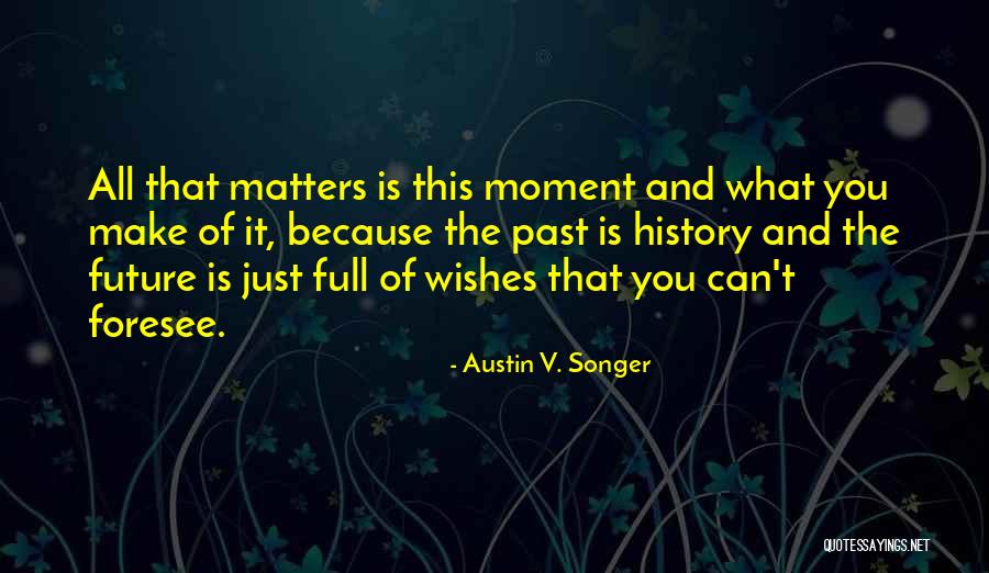 Foresee Quotes By Austin V. Songer