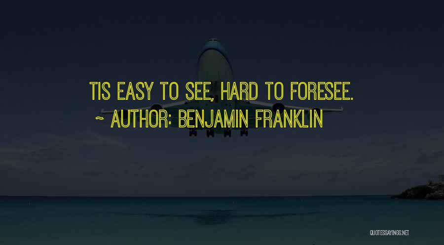 Foresee Quotes By Benjamin Franklin