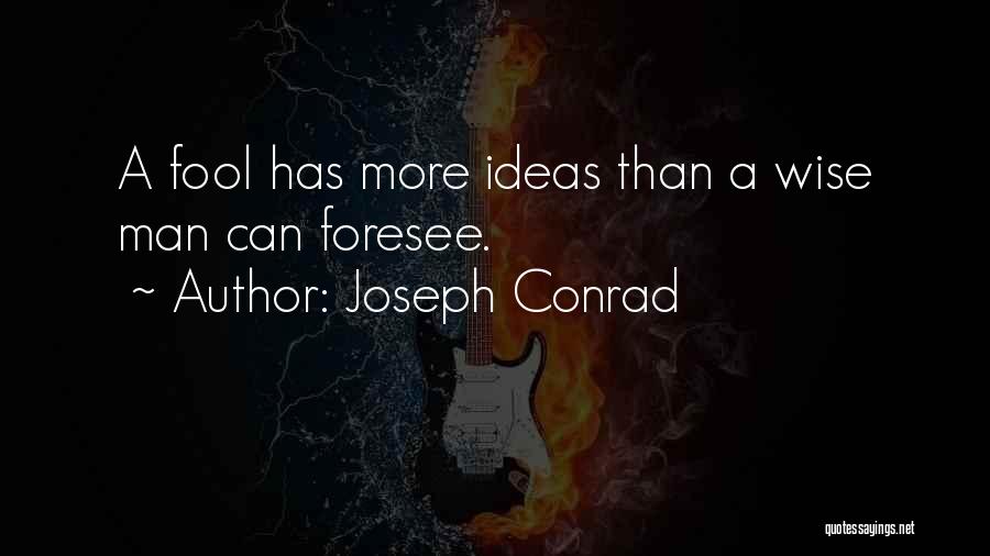 Foresee Quotes By Joseph Conrad