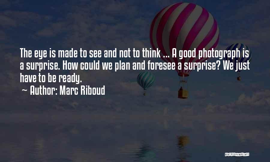 Foresee Quotes By Marc Riboud