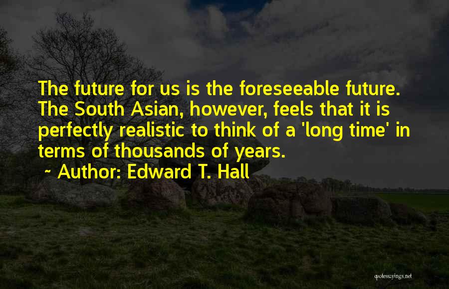 Foreseeable Future Quotes By Edward T. Hall