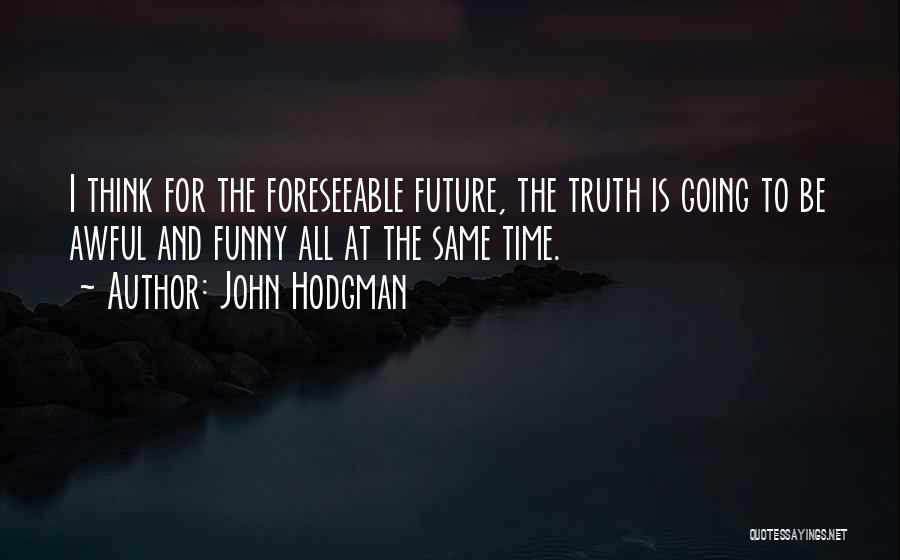 Foreseeable Future Quotes By John Hodgman