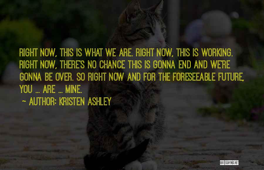 Foreseeable Future Quotes By Kristen Ashley