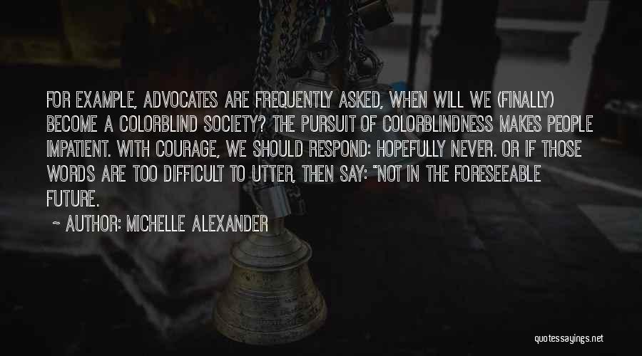 Foreseeable Future Quotes By Michelle Alexander