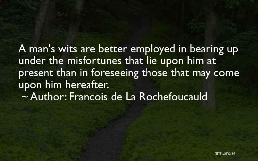 Foreseeing The Future Quotes By Francois De La Rochefoucauld