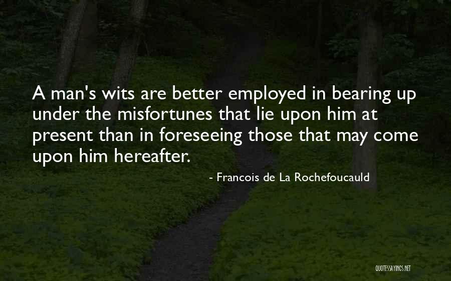 Foreseeing The Future Quotes By Francois De La Rochefoucauld Foreseeing The Future Quotes By Francois De La Rochefoucauld