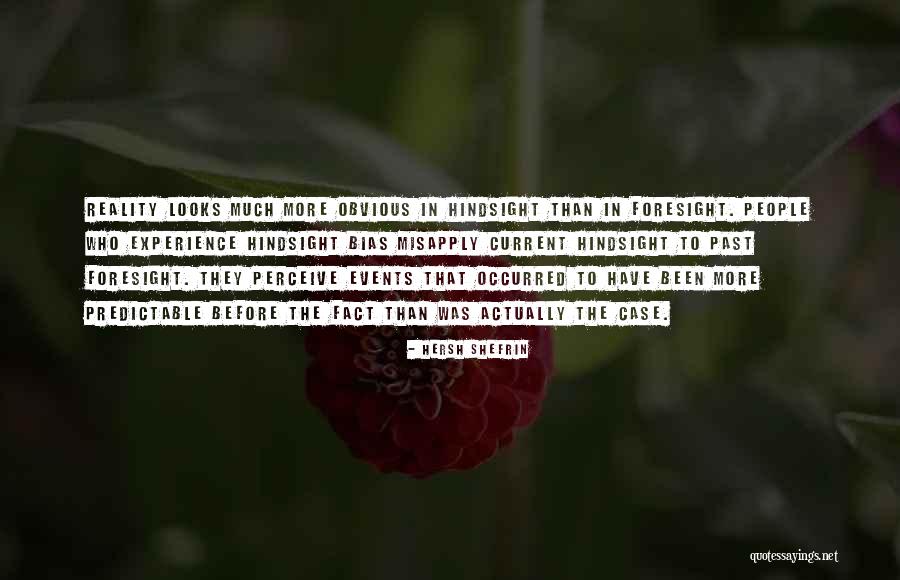 Foresight And Hindsight Quotes By Hersh Shefrin Foresight And Hindsight Quotes By Hersh Shefrin