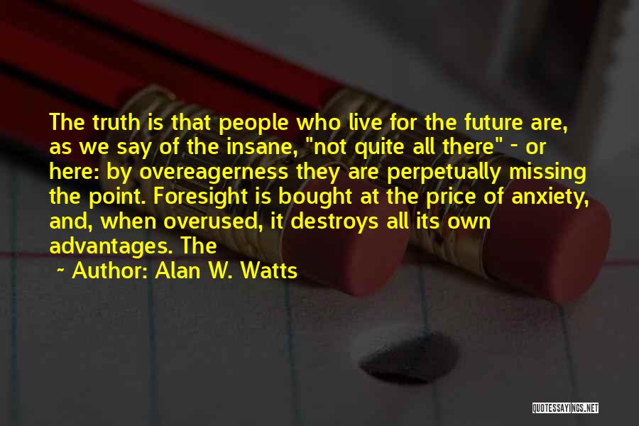 Foresight Future Quotes By Alan W. Watts