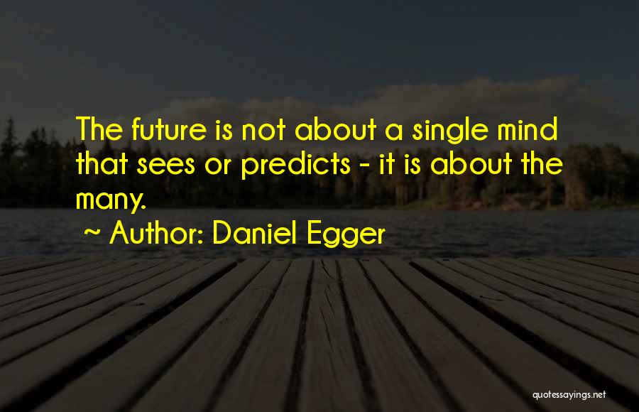Foresight Future Quotes By Daniel Egger