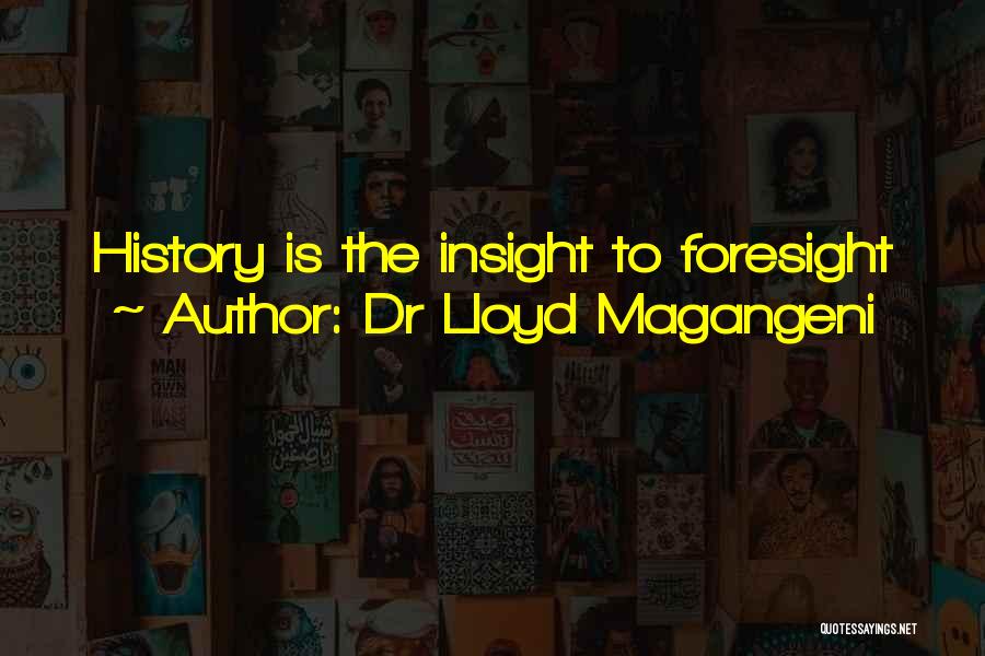 Foresight Future Quotes By Dr Lloyd Magangeni
