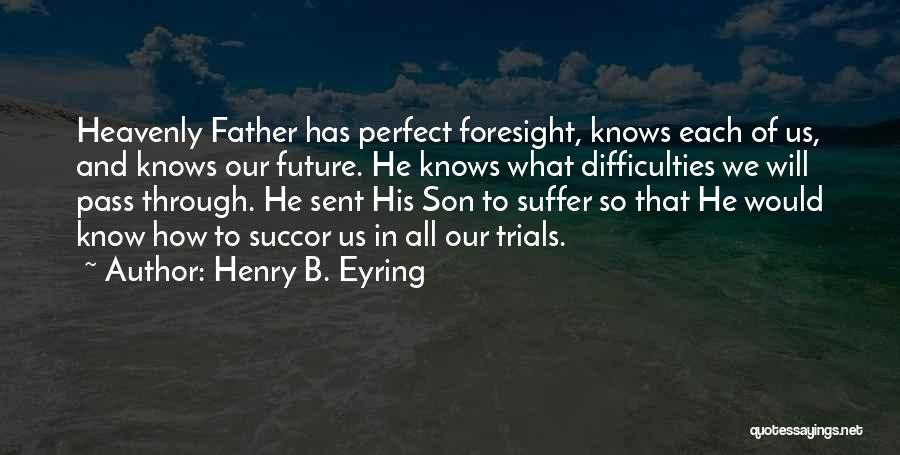 Foresight Future Quotes By Henry B. Eyring