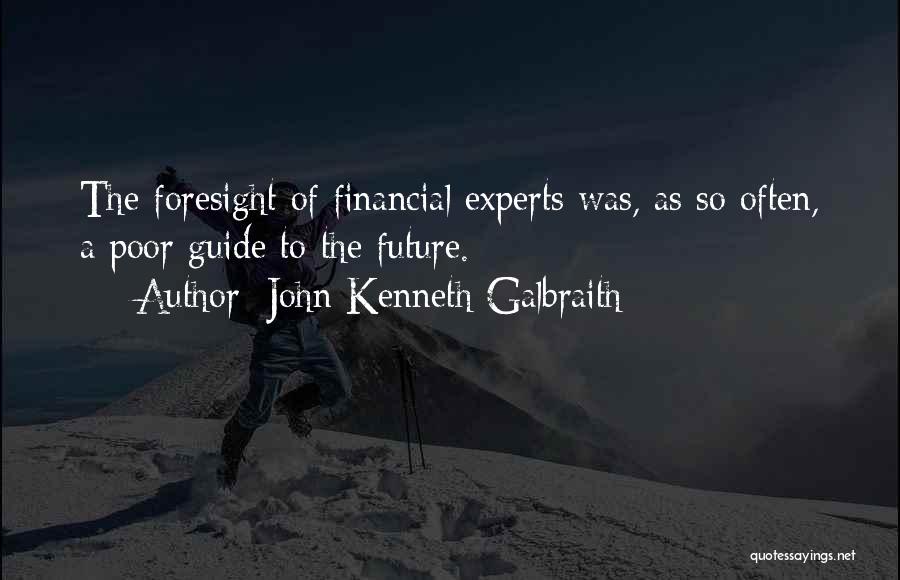 Foresight Future Quotes By John Kenneth Galbraith