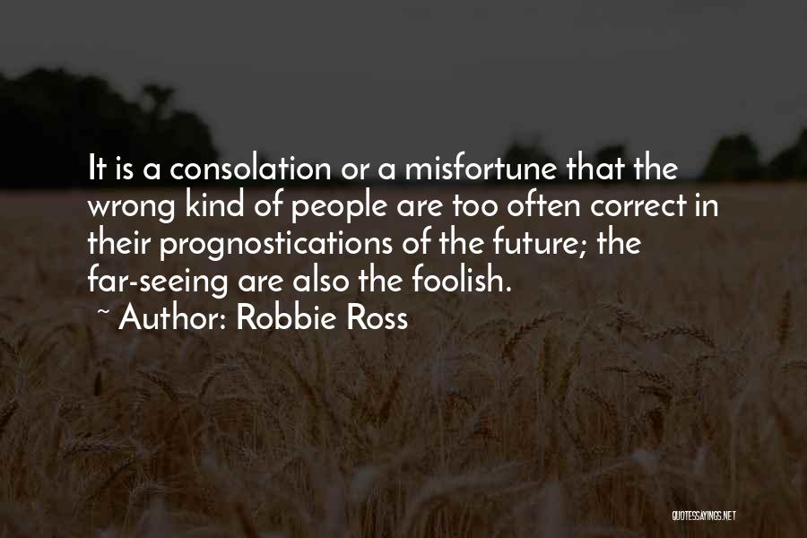 Foresight Future Quotes By Robbie Ross