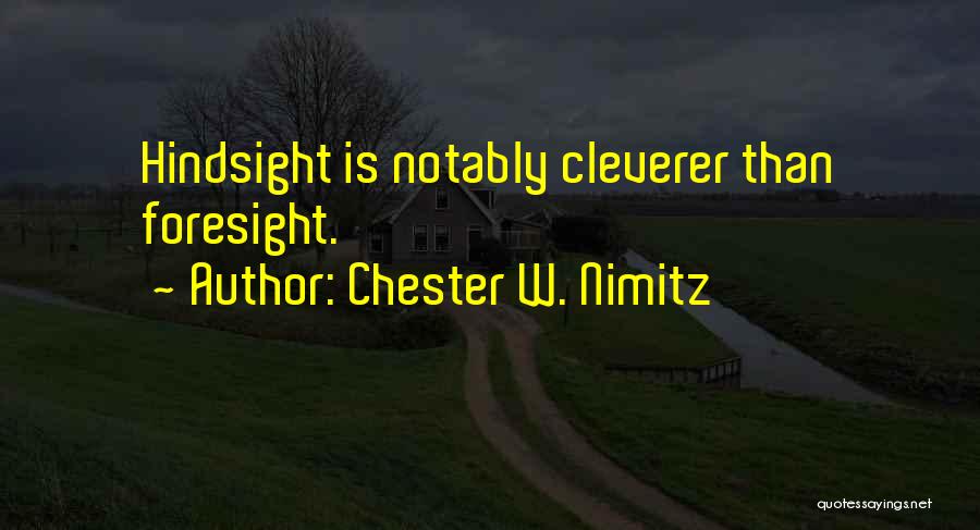 Foresight Hindsight Quotes By Chester W. Nimitz