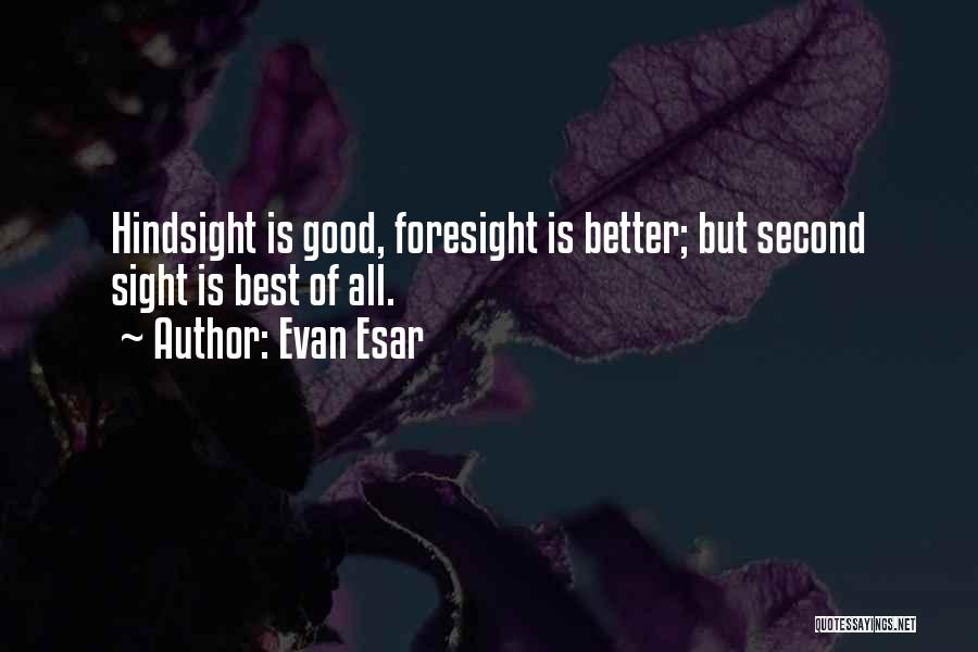 Foresight Hindsight Quotes By Evan Esar