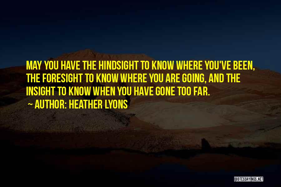 Foresight Hindsight Quotes By Heather Lyons