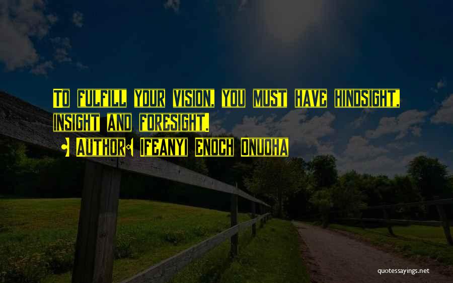 Foresight Hindsight Quotes By Ifeanyi Enoch Onuoha