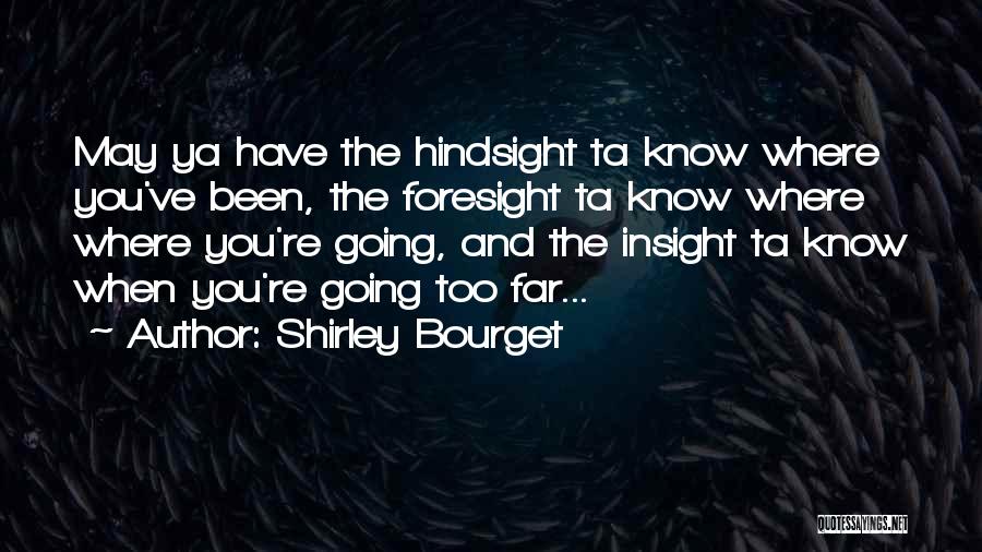 Foresight Hindsight Quotes By Shirley Bourget